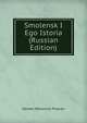 Smolensk I Ego Istoria (Russian Edition), Semen Petrovich Pisarev 