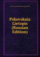 Pskovskaia Lietopis (Russian Edition), Imperatorskoe Obshchestvo Rossskikh 