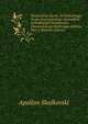 Istoria Novo-Siechi, Ili Posliedniago Kosha Zaporozhskago: Sostavlena Iz Podlinnykh Dokumentov Zaporozhskago Siechevago Arkhiva, Part 1 (Russian Edition), Apollon Skalkovski 
