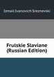 Frulskie Slaviane (Russian Edition), Izmail Ivanovich Sreznevski 