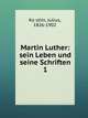 Martin Luther: sein Leben und seine Schriften. 1, Ko?stlin, Julius, 1826-1902 