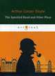The Speckled Band and Other Plays, Conan Doyle Arthur 