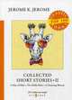 Collected Short Stories. Part 2: A Man of Habit. The Hobby Rider. A Charming Woman, Jerome Klapka Jerome 