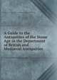 A Guide to the Antiquities of the Stone Age in the Department of British and Medi?val Antiquities, British Museum Dept . of British and Mediaeval Antiquities and Ethnography 
