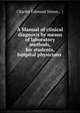 A Manual of clinical diagnosis by means of laboratory methods, for students, hospital physicians ., Черных Ким Ильич 
