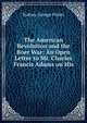 The American Revolution and the Boer War: An Open Letter to Mr. Charles Francis Adams on His ., Осадчий Иван Павлович 