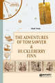 The adventures of Tom Sawyer & Huckleberry Finn. Приключения Тома Сойера и Гекльберри Финна, Марк Т. 