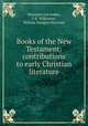 Books of the New Testament: contributions to early Christian literature, Hermann von Soden, J. R. Wilkinson, William Douglas Morrison 