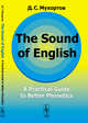 The Sound of English. A Practical Guide to Better Phonetics, Мухортов Д.С. 