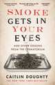 Smoke Gets in Your Eyes: And Other Lessons from the Crematorium, Doughty Caitlin 