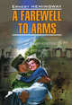 A farewell to arms! / Прощай оружие!. Книга для чтения на английском языке, Эрнест Хемингуэй 