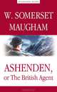 Ashenden, or The British Agent / Эшенден, или Британский агент. На английском языке, Уильям Сомерсет Моэм, W.Somerset Maugham 