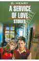 A service of love / Из любви к искусству. Stories / рассказы. Книга на английском языке, Генри О. 