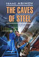 The caves of steel / Стальные пещеры. Книга для чтения на английском языке, Азимов Айзек 
