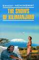 The Snows of Kilimanjaro / Снега Килиманджаро и другие рассказы. Книга для чтения на английском языке, Эрнест Хемингуэй, Ernest Hemingway 