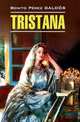 Tristana / Тристана. Книга для чтения на испанском языке, Бенито Перес Гальдос, Professor Benito Perez Galdos 