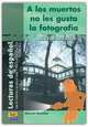 A los muertos no les gusta la fotografia. Nivel Superior. Lectura graduada de espanol, Manuel Rebollar 