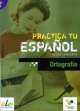 Practica Ortografia (Practica tu Espanol) A2 - B1, Isabel Alonso Belmonte 