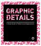 Graphic Details - A Style Guide to Patterns and Applications, 