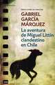 La aventura de Miguel Litt?n clandestino en Chile (Clandestine in Chile: The Adventures of Miguel Litt?n), Marquez Gabriel Garcia 