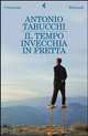 Il Tempo Invecchia in Fretta, Antonio Tabucchi 