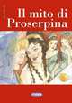 Classici. Il Mito di Proserpina, Tiziana Merani 