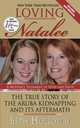 Loving Natalee: The True Story of the Aruba Kidnapping and Its Aftermath, Holloway Beth 