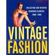 Vintage Fashion: Collecting and Wearing Designer Classics, 1900-1990, Wright Emma Baxter 