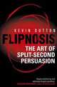 Flipnosis: The Art of Split-Second Persuasion, Dutton Kevin 