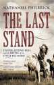 Last Stand: Custer, Sitting Bull and the Battle of the Little Big Horn, Philbrick Nathaniel 