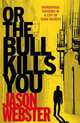 Or the Bull Kills You, Webster, Jason 