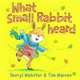 What Small Rabbit Heard, Sheryl Webster 