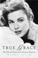 True Grace: The Life and Times of an American Princess, Leigh Wendy 