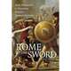 Rome and the Sword. How Warriors and Weapons Shaped Roman History, Simon James 