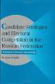 Candidate Strategies and Electoral Competition in the Russian Federation: Democracy without Foundation, Smyth Regina 