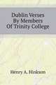 Dublin Verses By Members Of Trinity College, Henry A. Hinkson 