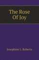 The Rose Of Joy, Josephine L. Roberts 