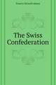 The Swiss Confederation, Francis Ottiwell Adams 