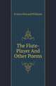 The Flute-Player And Other Poems, Francis Howard Williams 
