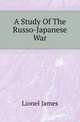 A Study Of The Russo-Japanese War, Lionel James 