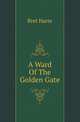 A Ward Of The Golden Gate, Harte, Bret, 1836-1902 