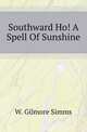 Southward Ho! A Spell Of Sunshine, W. Gilmore Simms 