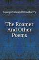 The Roamer And Other Poems, Woodberry, George Edward, 1855-1930 
