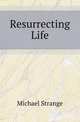 Resurrecting Life, Michael Strange 