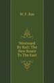 Westward By Rail: The New Route To The East, W. F. Rae 