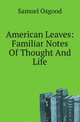 American Leaves: Familiar Notes Of Thought And Life, Samuel Osgood 