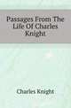 Passages From The Life Of Charles Knight, Charles Knight 