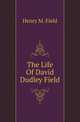 The Life Of David Dudley Field, Henry M. Field 