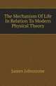 The Mechanism Of Life In Relation To Modern Physical Theory, James Johnstone 