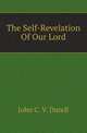 The Self-Revelation Of Our Lord, John C. V. Durell 